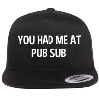 You Had Me At Pub Sub Deli Sub Lover Sandwich Flat Bill Trucker Hat