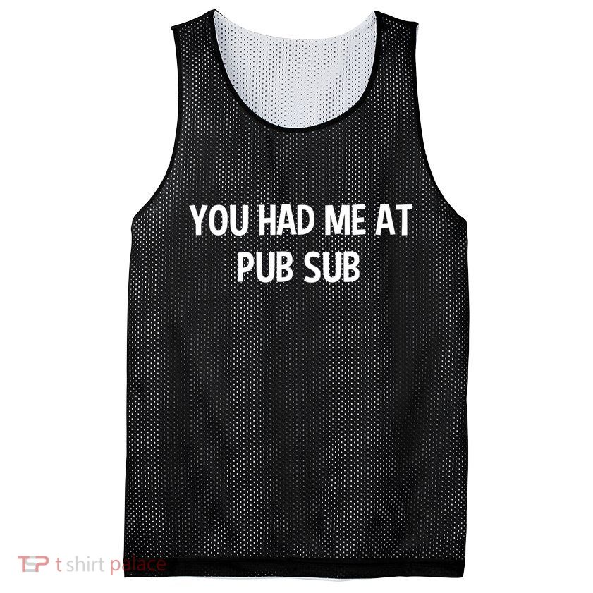 You Had Me At Pub Sub Deli Sub Lover Sandwich Mesh Reversible Basketball Jersey Tank