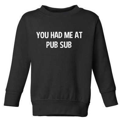 You Had Me At Pub Sub Deli Sub Lover Sandwich Toddler Sweatshirt