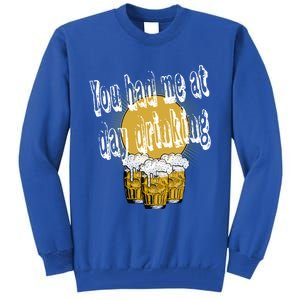 You Had Me At Day Ing Gift Tall Sweatshirt