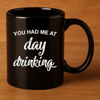 You Had Me At Day Ing Cool Gift 11oz C Handle Ceramic Mug