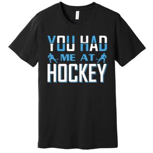 You Had Me At Hockey Premium T-Shirt