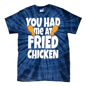 You Had Me At Fried Chicken Food Lover Tie-Dye T-Shirt