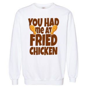 You Had Me At Fried Chicken Food Lover Garment-Dyed Sweatshirt