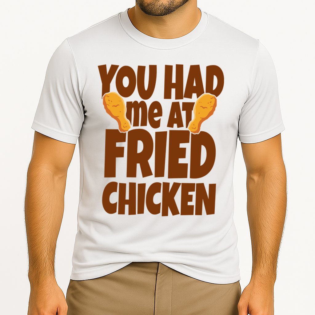 You Had Me At Fried Chicken Food Lover Performance Shirt