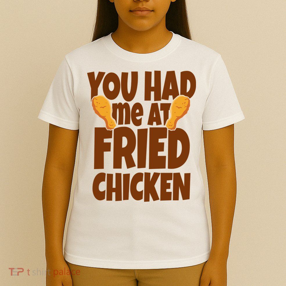 You Had Me At Fried Chicken Food Lover T-Shirt