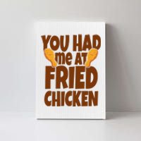 You Had Me At Fried Chicken Food Lover Canvas