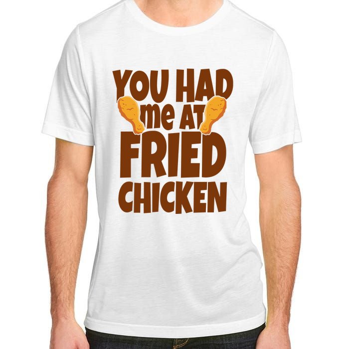 You Had Me At Fried Chicken Food Lover Adult ChromaSoft Performance T-Shirt