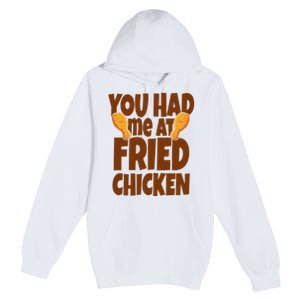 You Had Me At Fried Chicken Food Lover Premium Pullover Hoodie