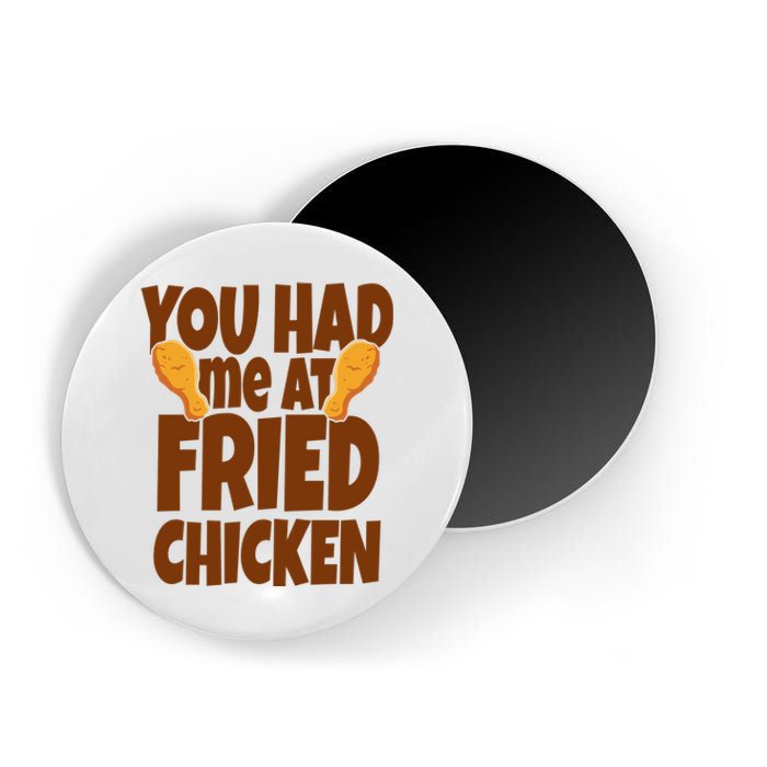 You Had Me At Fried Chicken Food Lover Magnet