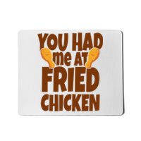 You Had Me At Fried Chicken Food Lover Mousepad