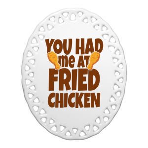 You Had Me At Fried Chicken Food Lover Ceramic Oval Ornament