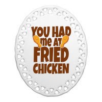 You Had Me At Fried Chicken Food Lover Ceramic Oval Ornament