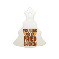 You Had Me At Fried Chicken Food Lover Ceramic Tree Ornament