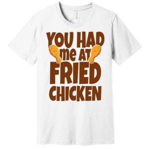 You Had Me At Fried Chicken Food Lover Premium T-Shirt