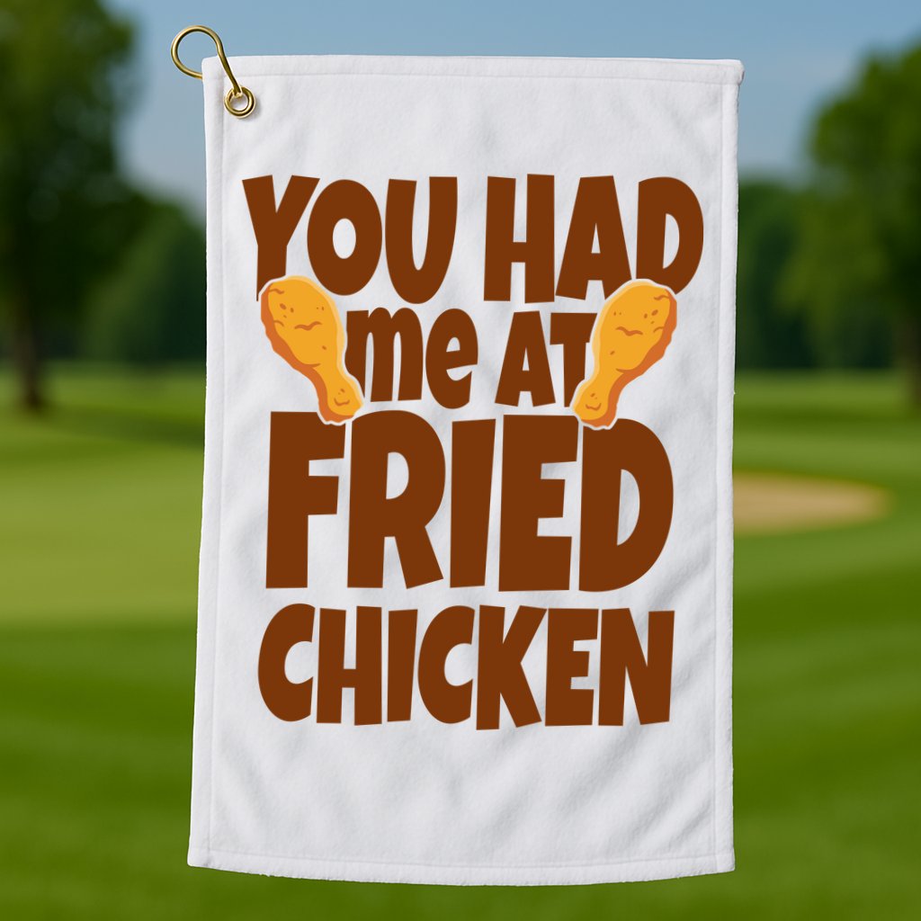 You Had Me At Fried Chicken Food Lover Golf Towel
