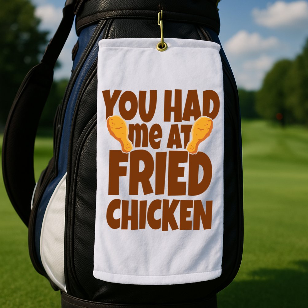 You Had Me At Fried Chicken Food Lover Golf Towel