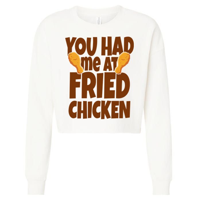 You Had Me At Fried Chicken Food Lover Cropped Pullover Crew