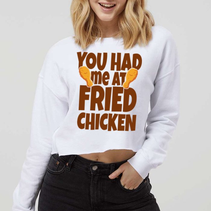 You Had Me At Fried Chicken Food Lover Cropped Pullover Crew