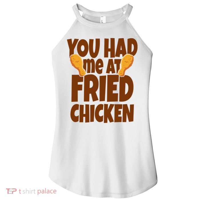 You Had Me At Fried Chicken Food Lover Women's Perfect Tri Rocker Tank