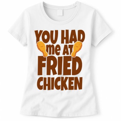 You Had Me At Fried Chicken Food Lover Womens T-Shirt