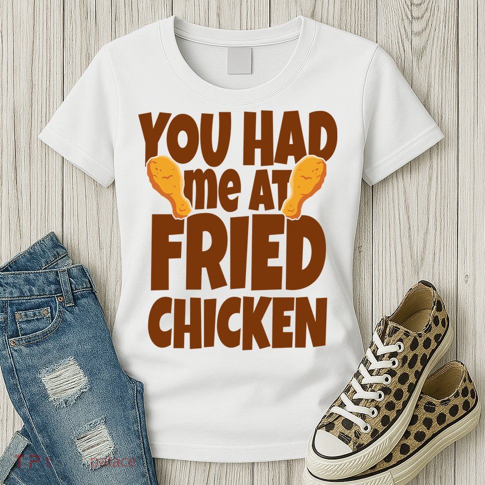 You Had Me At Fried Chicken Food Lover Womens T-Shirt