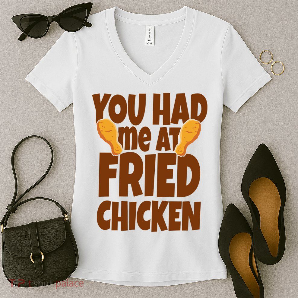 You Had Me At Fried Chicken Food Lover Women's V-Neck T-Shirt