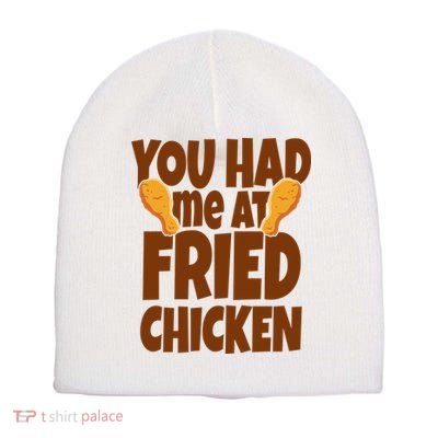You Had Me At Fried Chicken Food Lover Short Acrylic Beanie