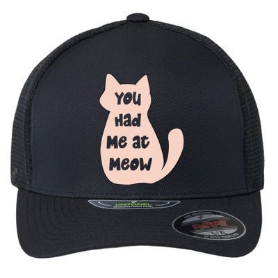 You Had Me At Meow Flexfit Unipanel Trucker Cap