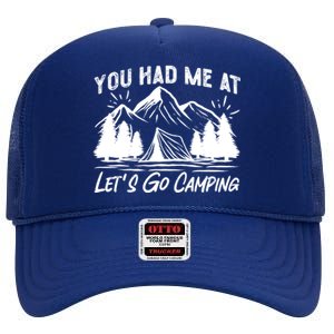 You Had Me At Let's Go Camping Tent Gift High Crown Mesh Back Trucker Hat