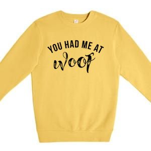 You Had Me At Woof Gift Premium Crewneck Sweatshirt