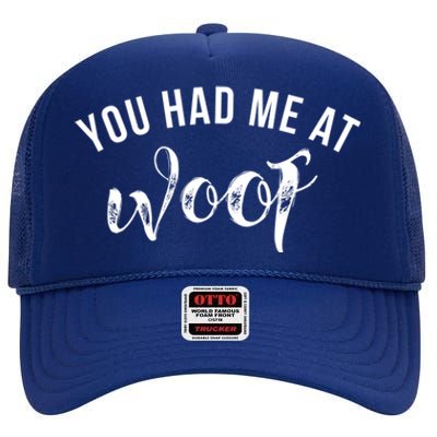 You Had Me At Woof Gift High Crown Mesh Back Trucker Hat