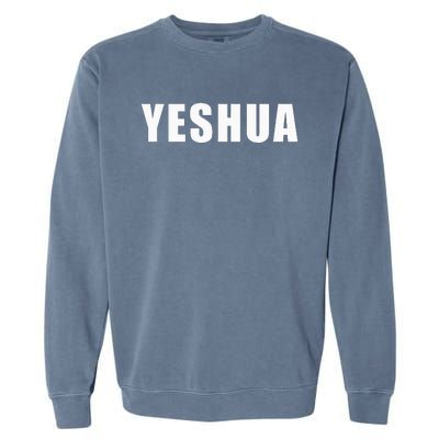 Yeshua Hebrew Name Of Jesus Christian Messianic Jew Garment-Dyed Sweatshirt