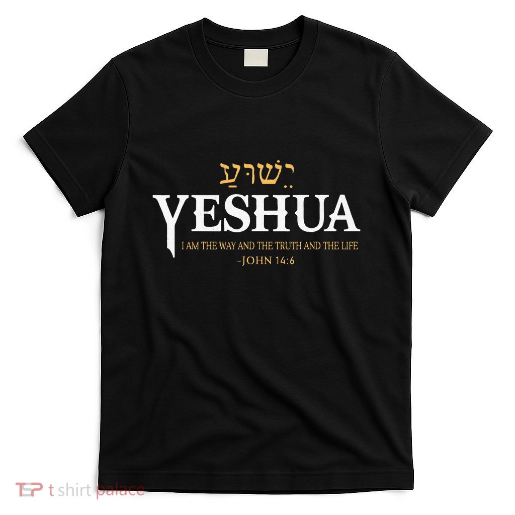 Yeshua Hebrew Name Jesus The Way Truth Life Christian Bible T-Shirt