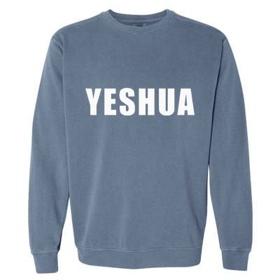 Yeshua Hebrew Name Of Jesus Christian Messianic Jew Garment-Dyed Sweatshirt