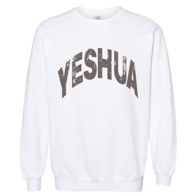 Yeshua Hebrew Name Of Jesus Christian Messianic Gift Garment-Dyed Sweatshirt