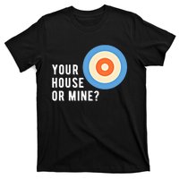 Your House Or Mine Curling Curler Curl Gift T-Shirt