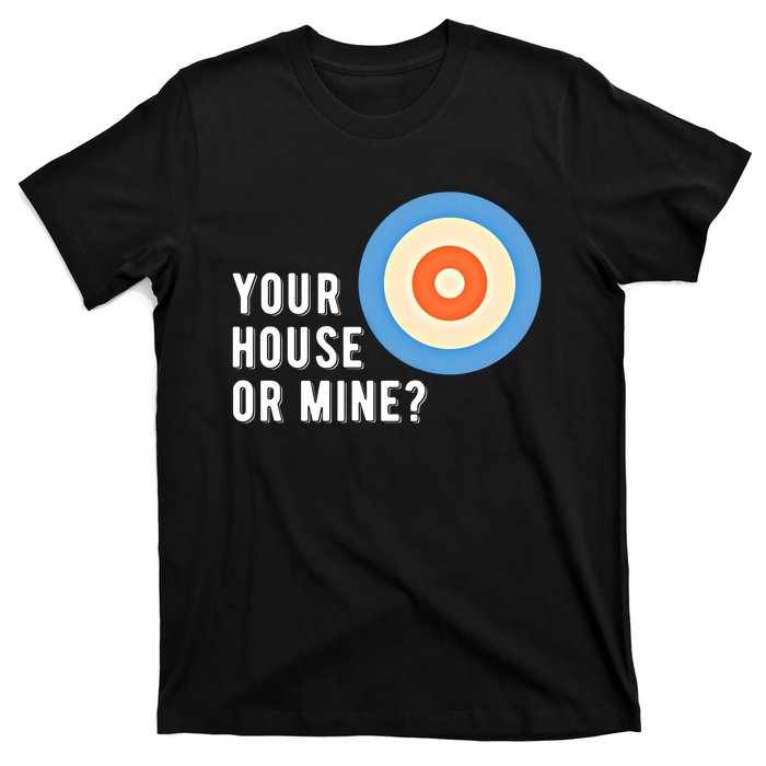 Your House Or Mine Curling Curler Curl Gift T-Shirt