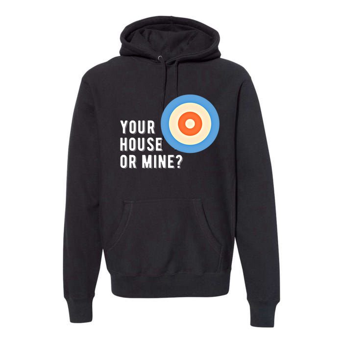 Your House Or Mine Curling Curler Curl Gift Premium Hoodie