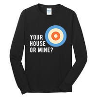 Your House Or Mine Curling Curler Curl Gift Tall Long Sleeve T-Shirt