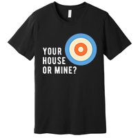 Your House Or Mine Curling Curler Curl Gift Premium T-Shirt