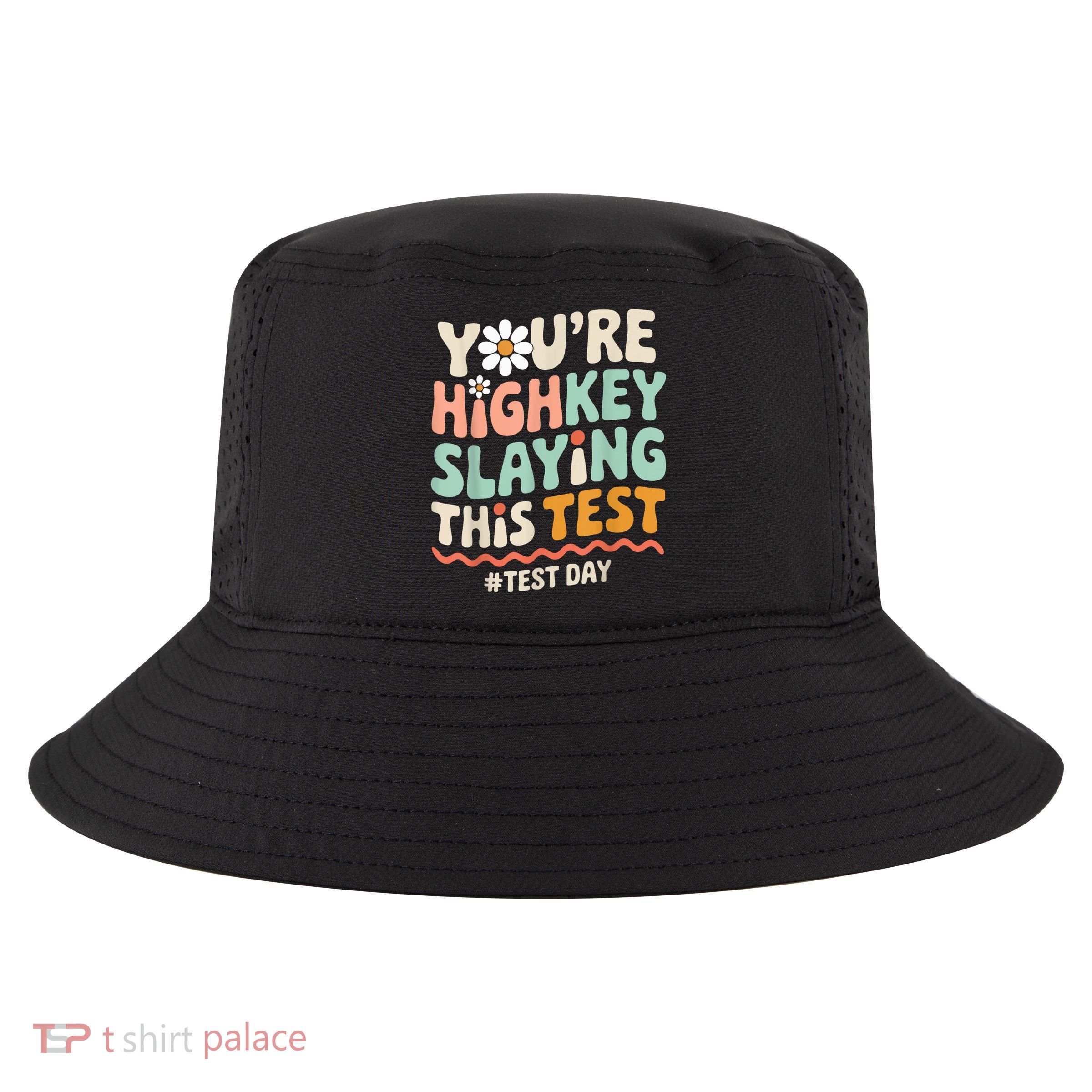 You're Highkey Slaying Test Day Teacher Gift Cool Comfort Performance Bucket Hat