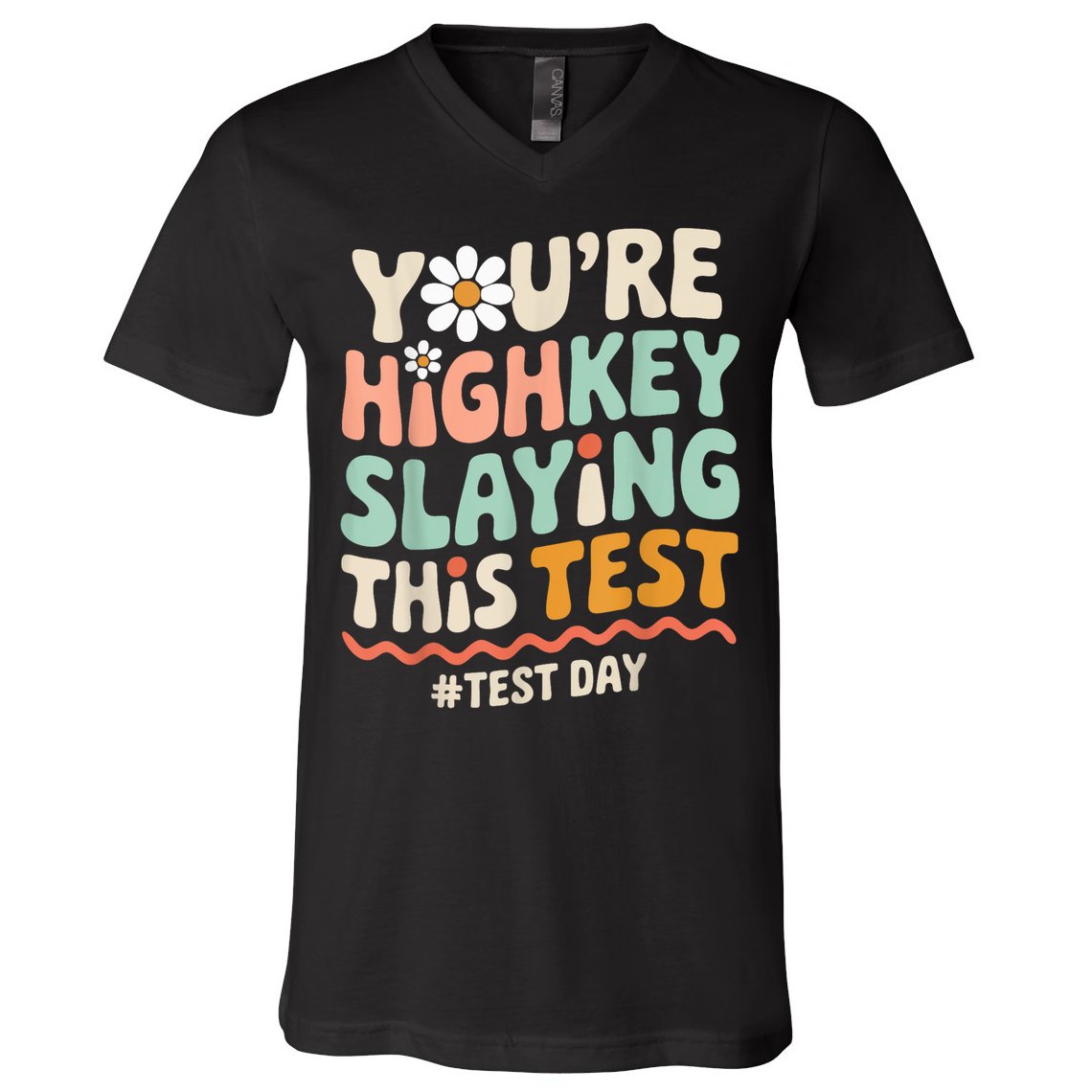 You're Highkey Slaying Test Day Teacher Gift V-Neck T-Shirt