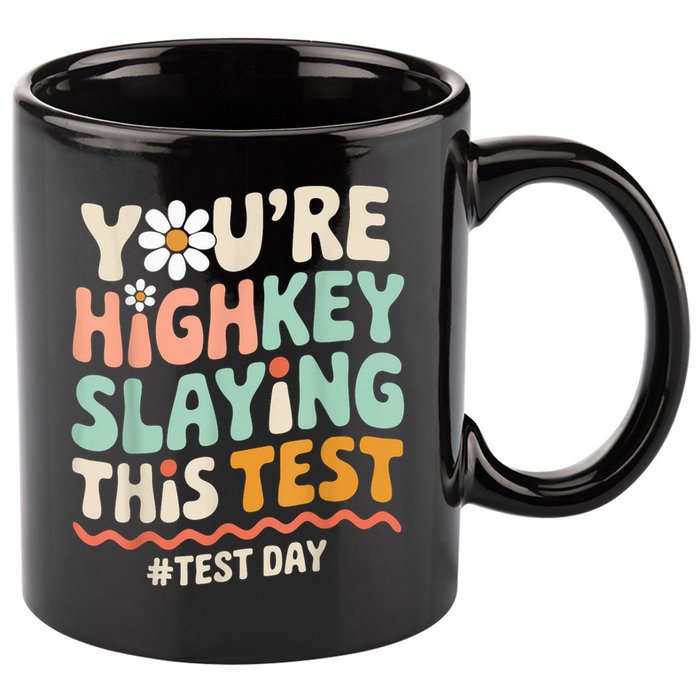 You're Highkey Slaying Test Day Teacher Gift 11oz C Handle Ceramic Mug