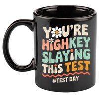 You're Highkey Slaying Test Day Teacher Gift 11oz C Handle Ceramic Mug