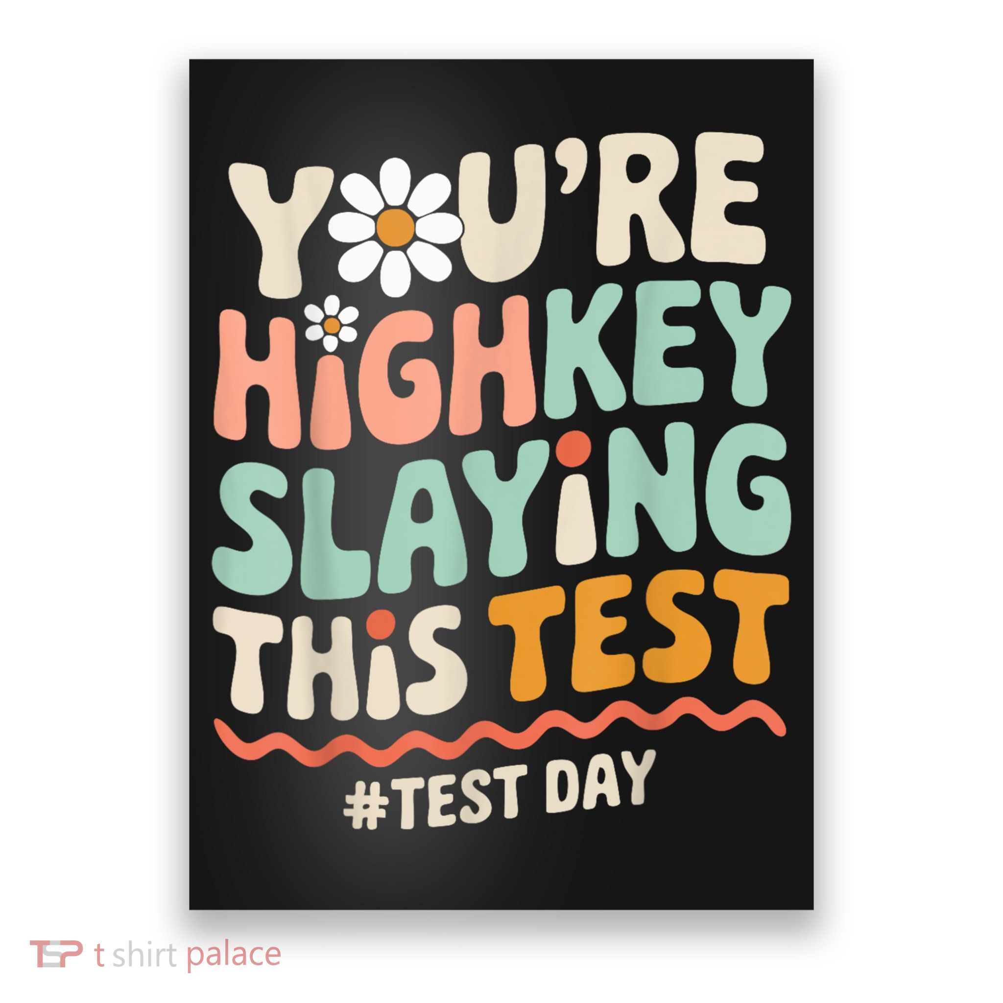 You're Highkey Slaying Test Day Teacher Gift Poster