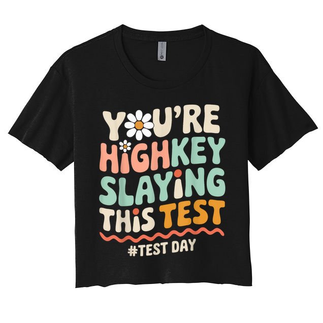 You're Highkey Slaying Test Day Teacher Gift Women's Crop Top Tee