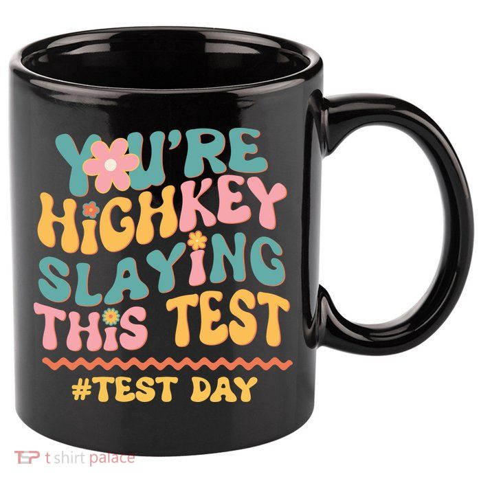 You're Highkey Slaying This Test # TEST DAY 11oz C Handle Ceramic Mug