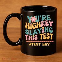 You're Highkey Slaying This Test # TEST DAY 11oz C Handle Ceramic Mug