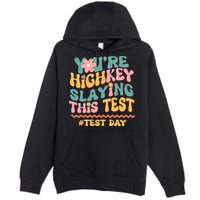 You're Highkey Slaying This Test # TEST DAY Premium Pullover Hoodie